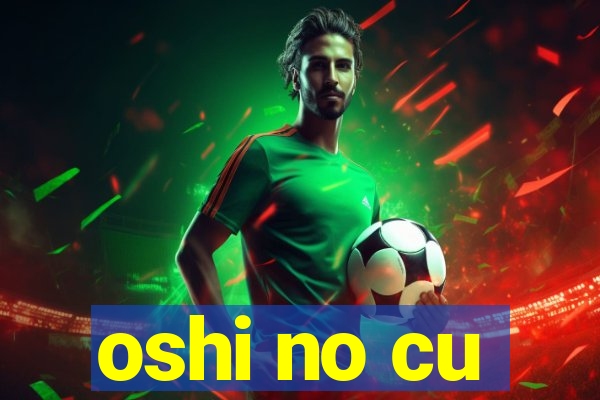 oshi no cu